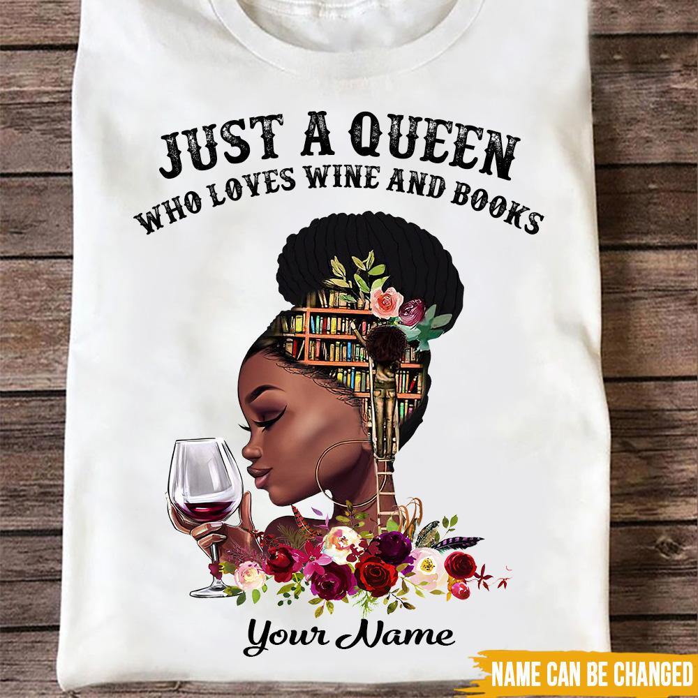 Wine Custom T Shirt Just A Queen Who Loves Wine And Books Personalized Gift - PERSONAL84