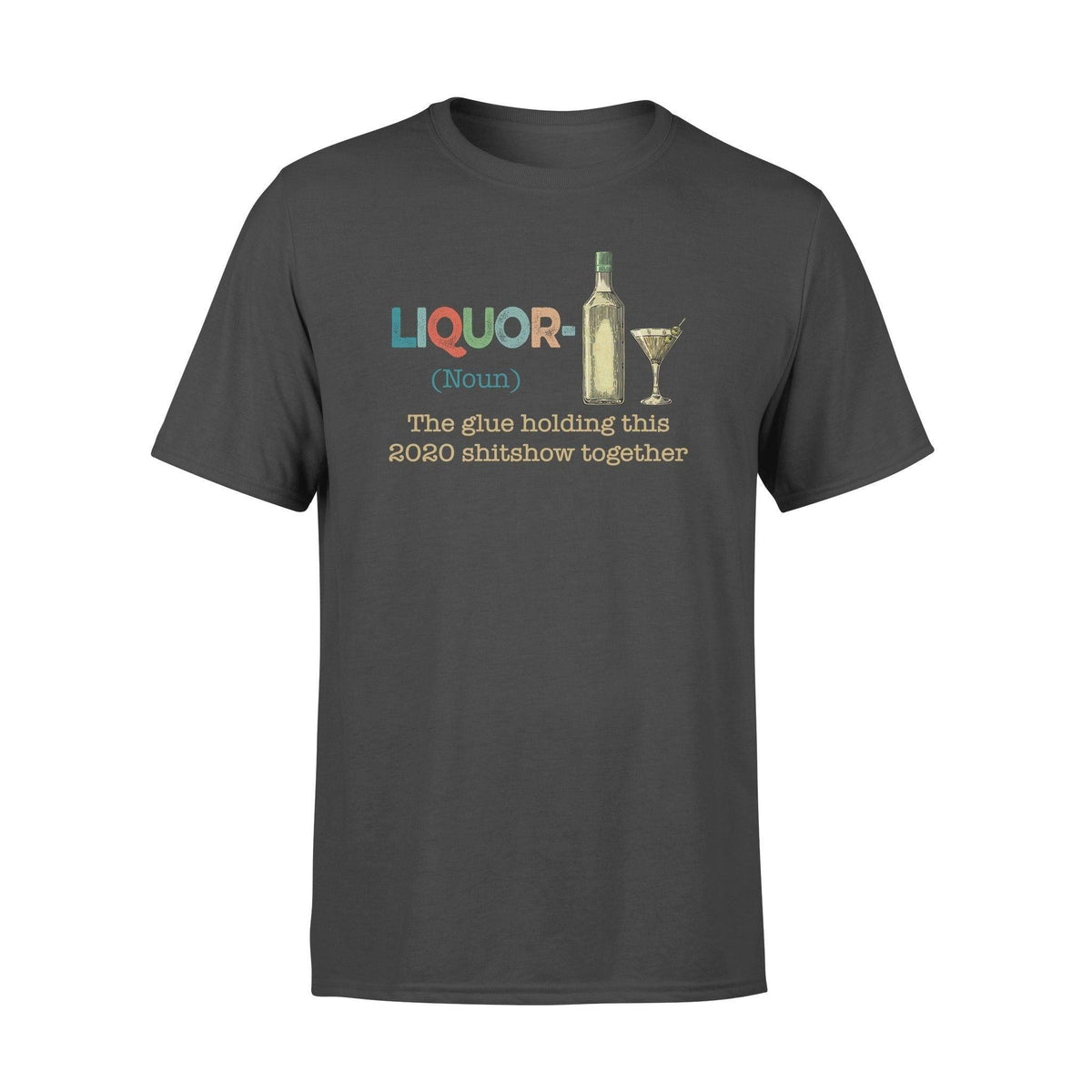Wine Liquor The Glue Holding 2020 - Standard T-shirt - PERSONAL84