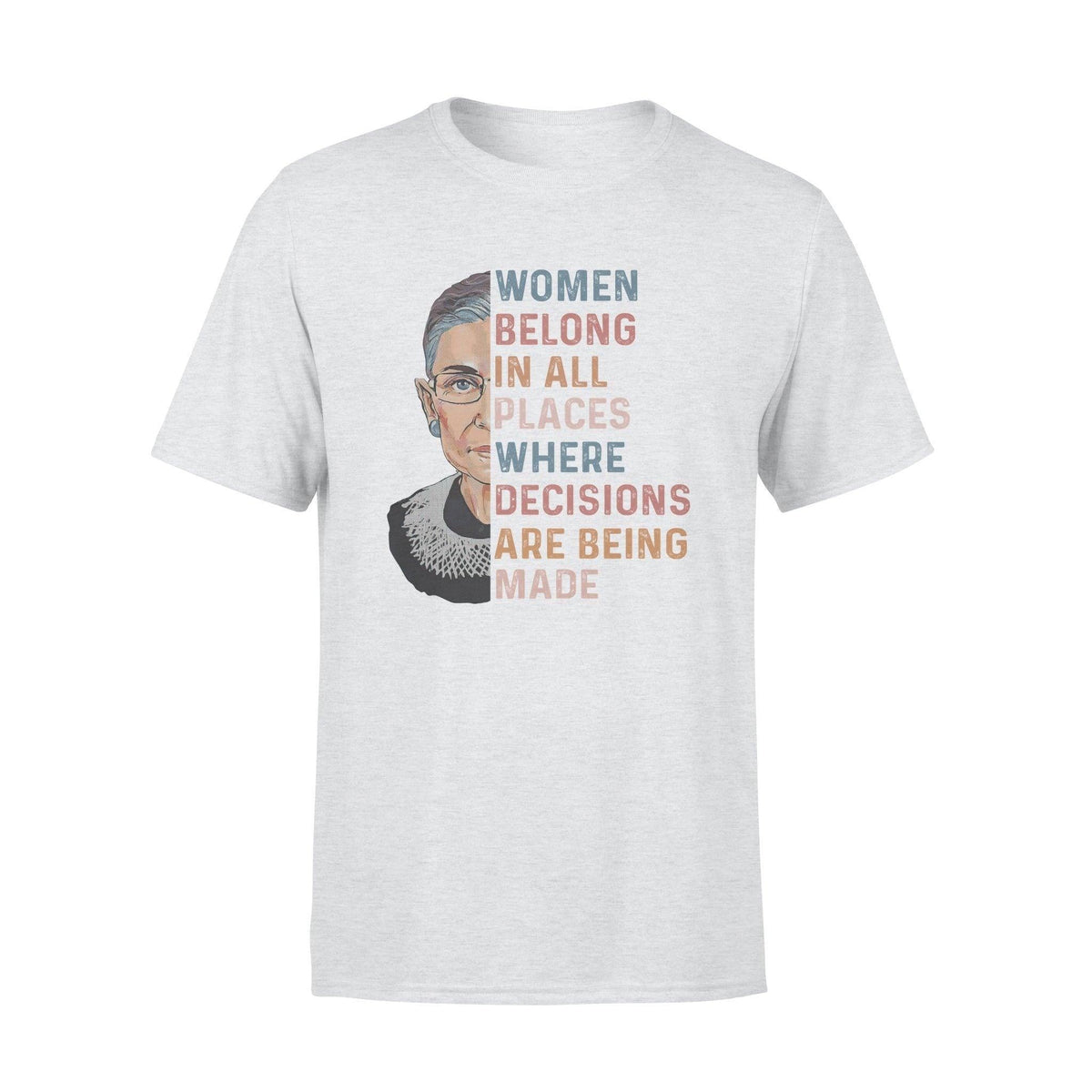 Women Belong In All Places Where Decision Are Made Ruth Bader Tshirt - PERSONAL84
