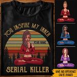 Yoga Custom Shirt You Inspire My Inner Serial Killer Personalized Gift - PERSONAL84