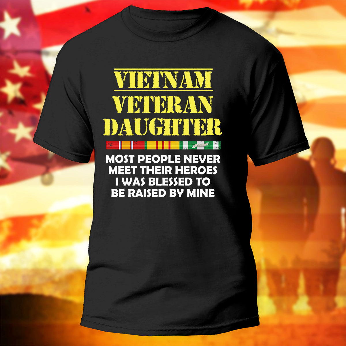 Vietnam Veteran Daughter T-Shirt Most People Never Meet Their Hero I Raised Mine Shirt Veteran's Daughter Gift