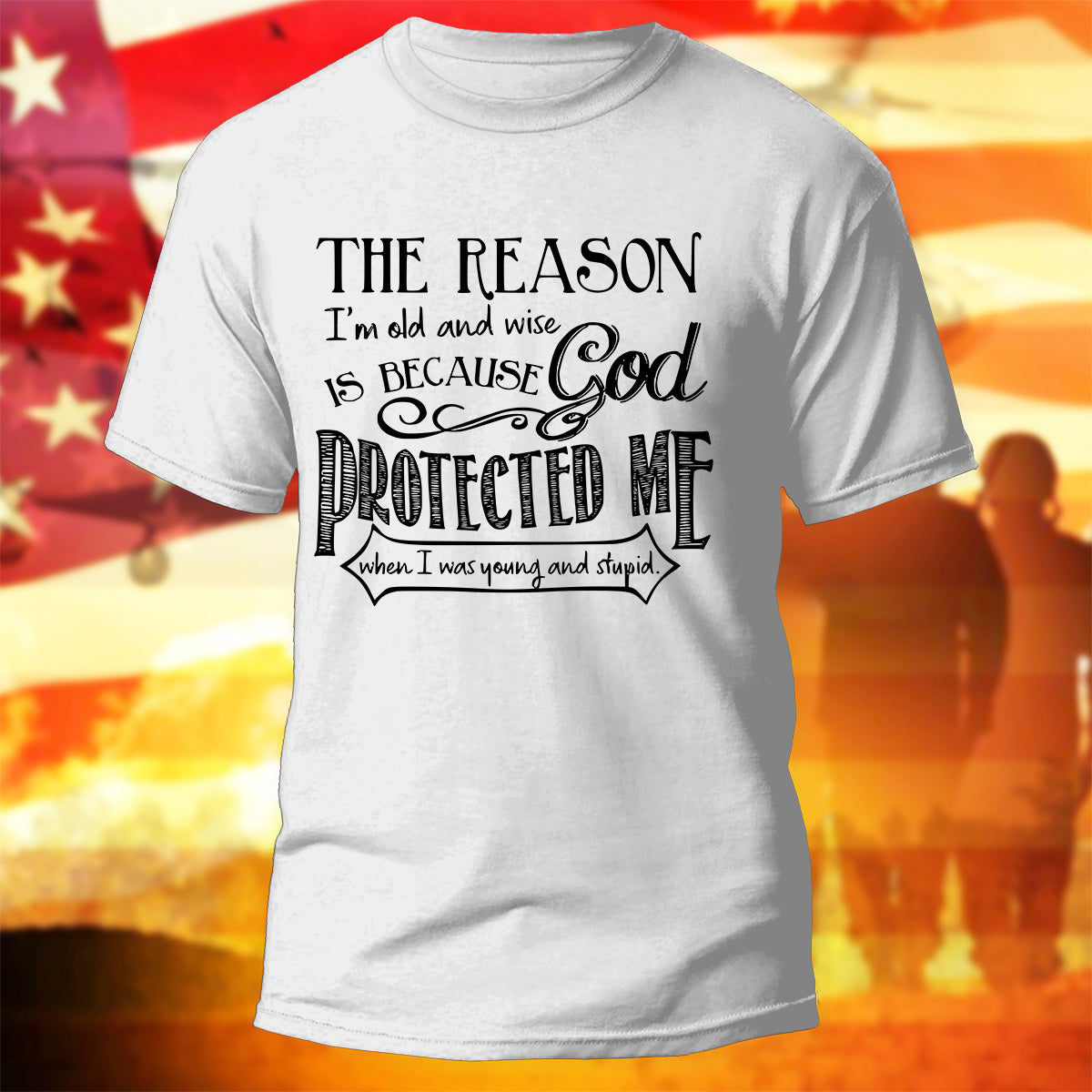 God Protected Me T-Shirt The Reason I'm Old And Wise Shirt Christian Gift
