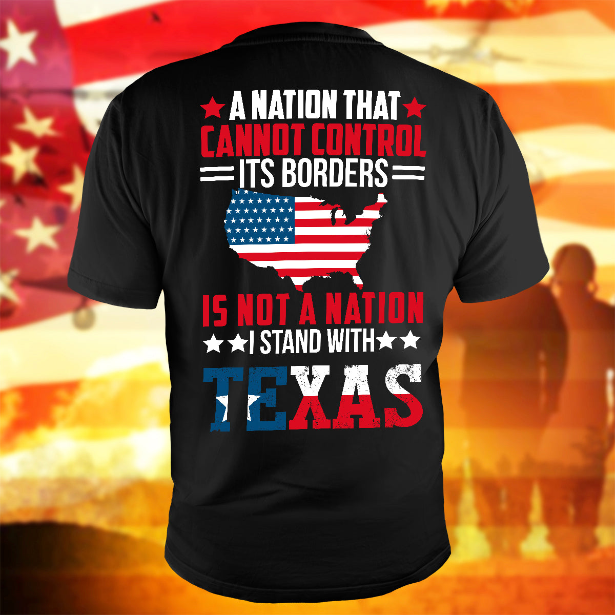 Stand With Texas T-Shirt A Nation That Cannot Control Its Borders Is Not A Nation Shirt Patriotic USA Gift