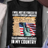 Statue Of Liberty American Flag T-Shirt I Will Not Be Forced To Learn A Foreign Language Shirt USA Patriotic Gift