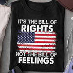 Funny Political T-Shirt It's The Bill Of Rights Not The Bill Of Feelings Shirt Patriotic Gift