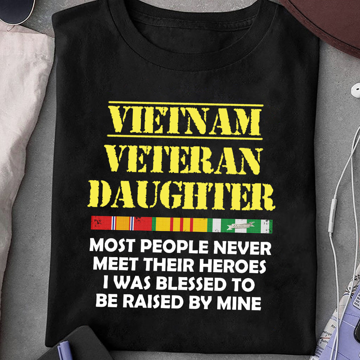 Vietnam Veteran Daughter T-Shirt Most People Never Meet Their Hero I Raised Mine Shirt Veteran's Daughter Gift