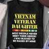 Vietnam Veteran Daughter T-Shirt Most People Never Meet Their Hero I Raised Mine Shirt Veteran&#39;s Daughter Gift