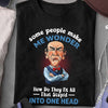 Funny T-Shirt Some People Make Me Wonder Shirt Funny Gift For Friend