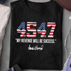 45 47 T-Shirt My Revenge Will Be Success Shirt Republican Gift