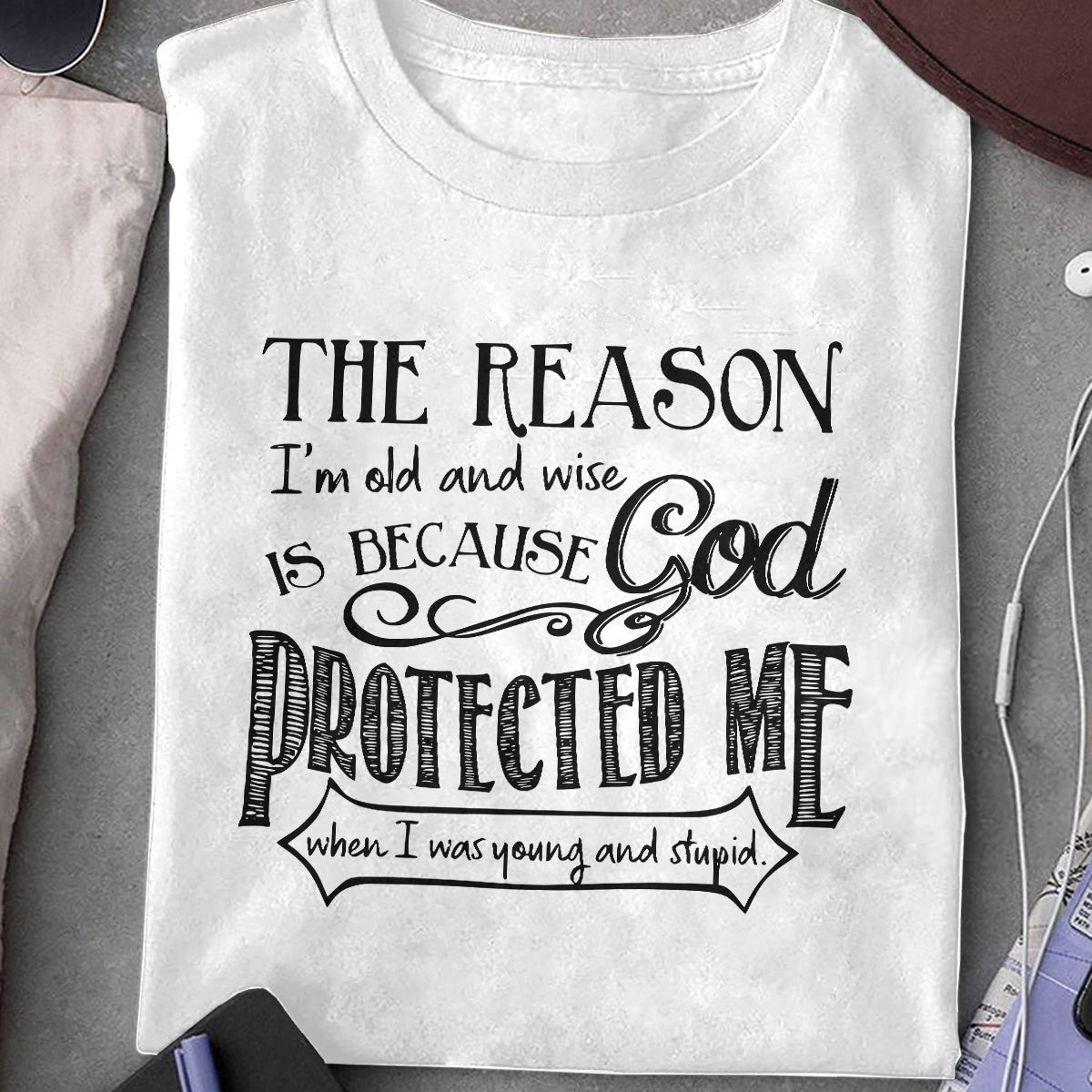 God Protected Me T-Shirt The Reason I'm Old And Wise Shirt Christian Gift