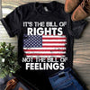 Funny Political T-Shirt It&#39;s The Bill Of Rights Not The Bill Of Feelings Shirt Patriotic Gift