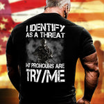 My Pronouns Are Try/Me Funny T-Shirt I Identify As A Threat Shirt Patriotic Gift