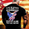 USA Eagle Liberty American Flag T-Shirt Do Not Be Afraid Of Being Outnumbered Shirt Motivation Gift