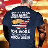 Non-Woke Pissed Off T-Shirt I Identify As An Overtaxed Underrepresented Shirt American Citizen Gift