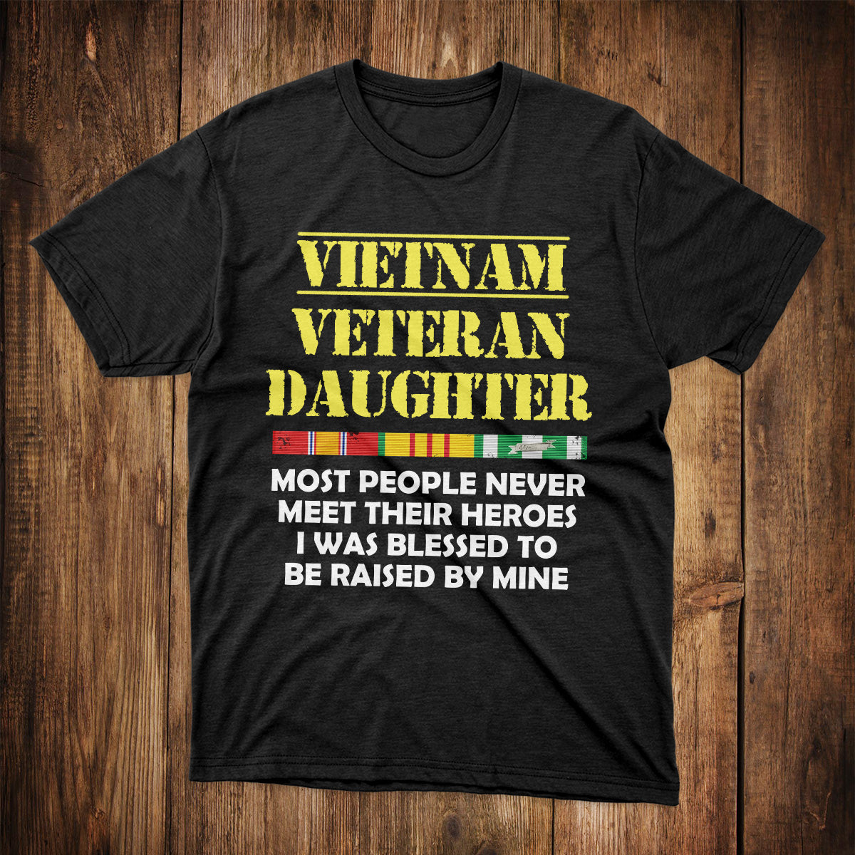 Vietnam Veteran Daughter T-Shirt Most People Never Meet Their Hero I Raised Mine Shirt Veteran's Daughter Gift