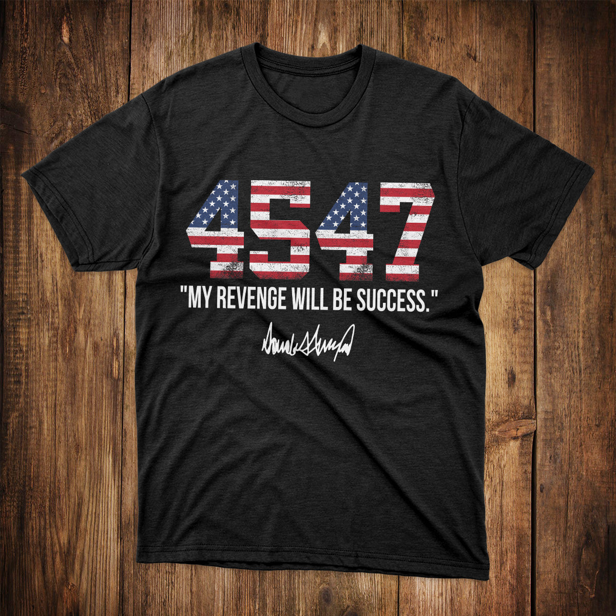 45 47 T-Shirt My Revenge Will Be Success Shirt Republican Gift