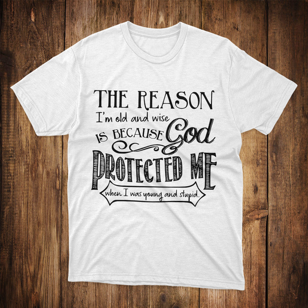 God Protected Me T-Shirt The Reason I'm Old And Wise Shirt Christian Gift