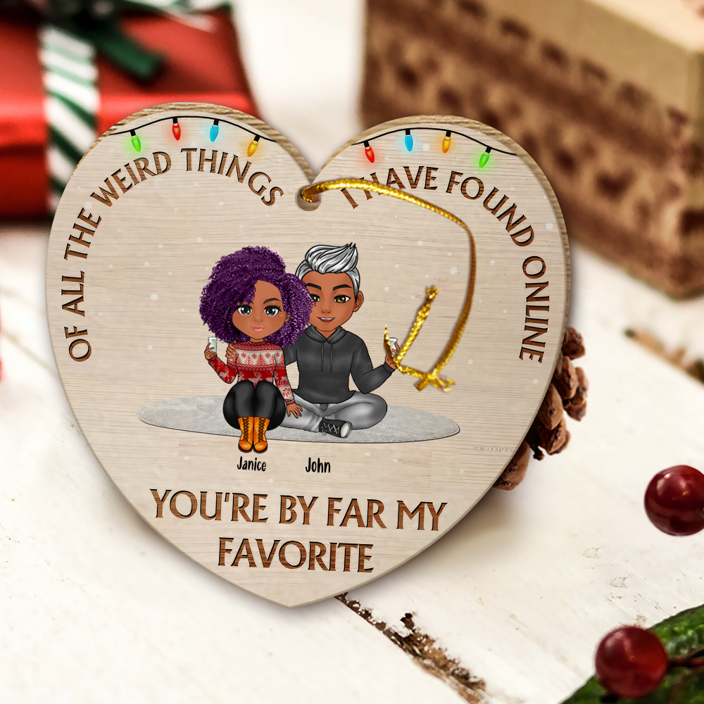 Couple Custom Wooden Ornament Of All The Things I've Found Online You're My Favorite Personalized Gift Husband Boyfriend Girlfriend Wife