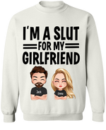 Boyfriend Husband Custom Funny Shirt I'm A Slut For My Girlfriend Personalized Gift