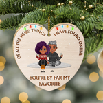 Couple Custom Wooden Ornament Of All The Things I've Found Online You're My Favorite Personalized Gift Husband Boyfriend Girlfriend Wife