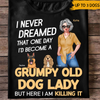 Dog Mom Custom T Shirt Never Dream To Be A Grumpy Old Dog Lady But Killin It Personalized Gift