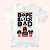 Dad Custom T Shirt Dope Black Dad Personalized Gift For Father