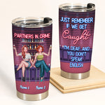 Bestie Custom Tumbler Partners In Crime If We Get Caught Funny Personalized Gift For Best Friend