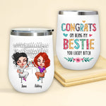 Bestie Cutom Wine Tumbler Congrats On Being My Bestie Lucky Bitch Personalized Best Friend Gift