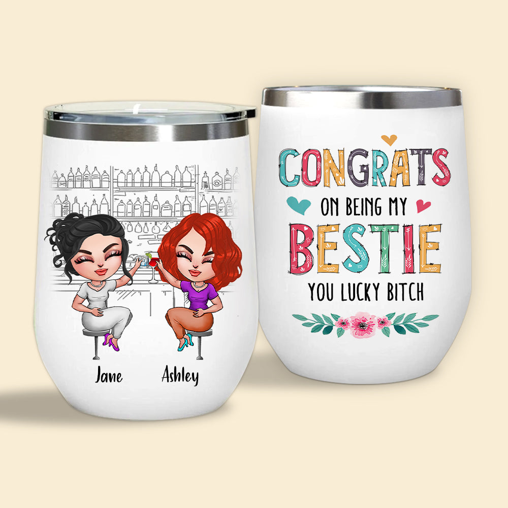 Bestie Cutom Wine Tumbler Congrats On Being My Bestie Lucky Bitch Personalized Best Friend Gift