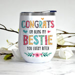 Bestie Cutom Wine Tumbler Congrats On Being My Bestie Lucky Bitch Personalized Best Friend Gift