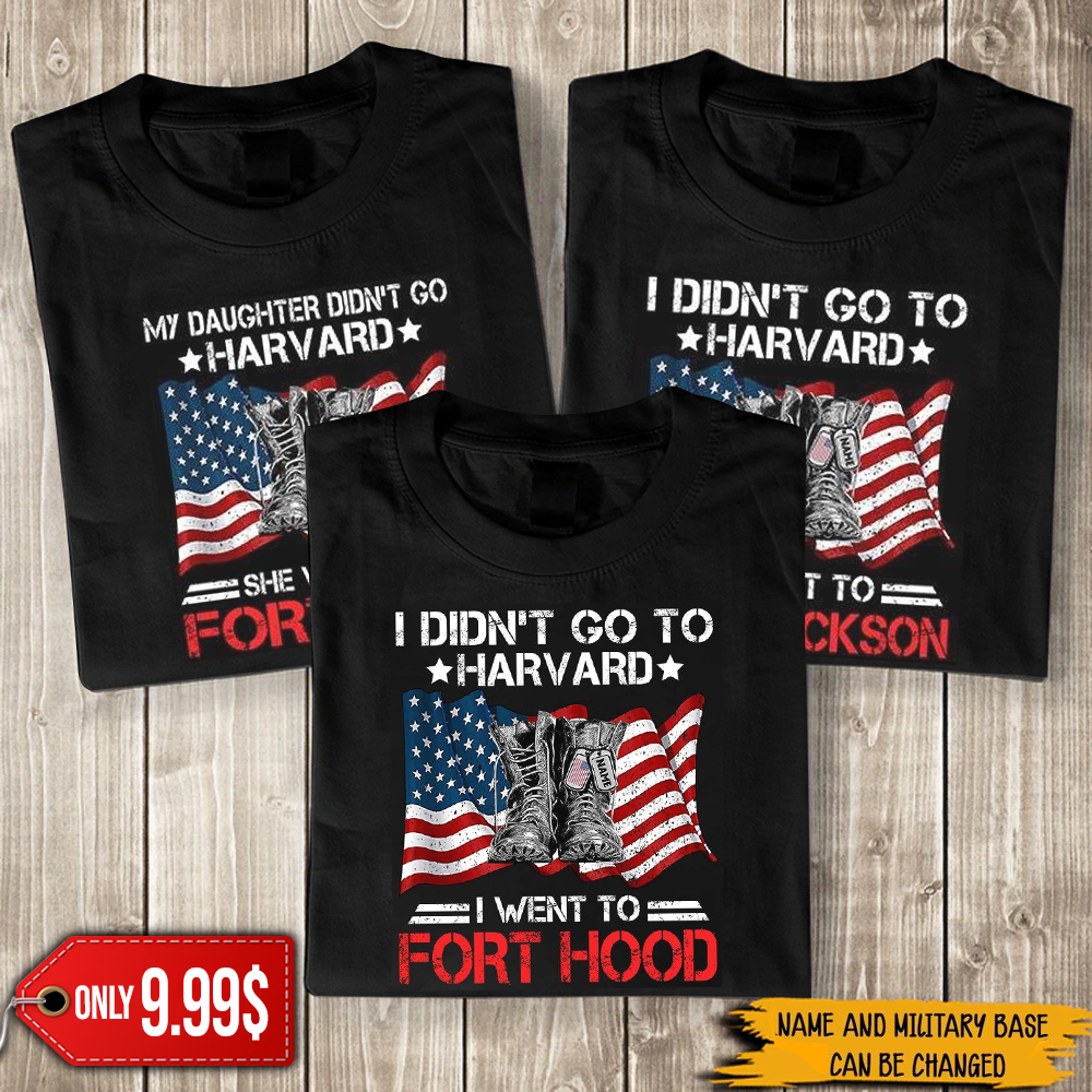 Soldier Custom Shirt I Didn't Go To Harvard I Went To Fort Hood Personalized Gift