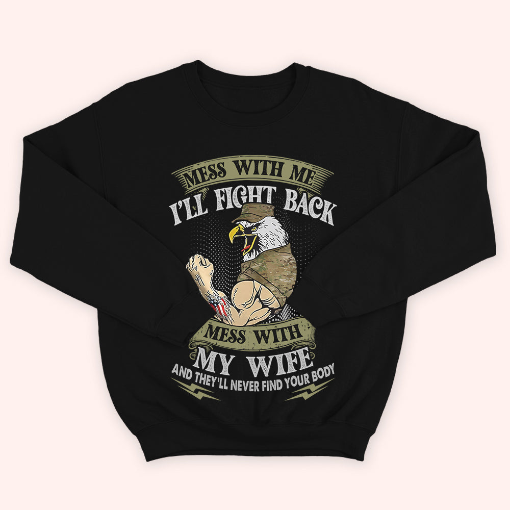 Veteran Custom Shirt Mess With My Wife And They Will Never Find Your Body Personalized Gift