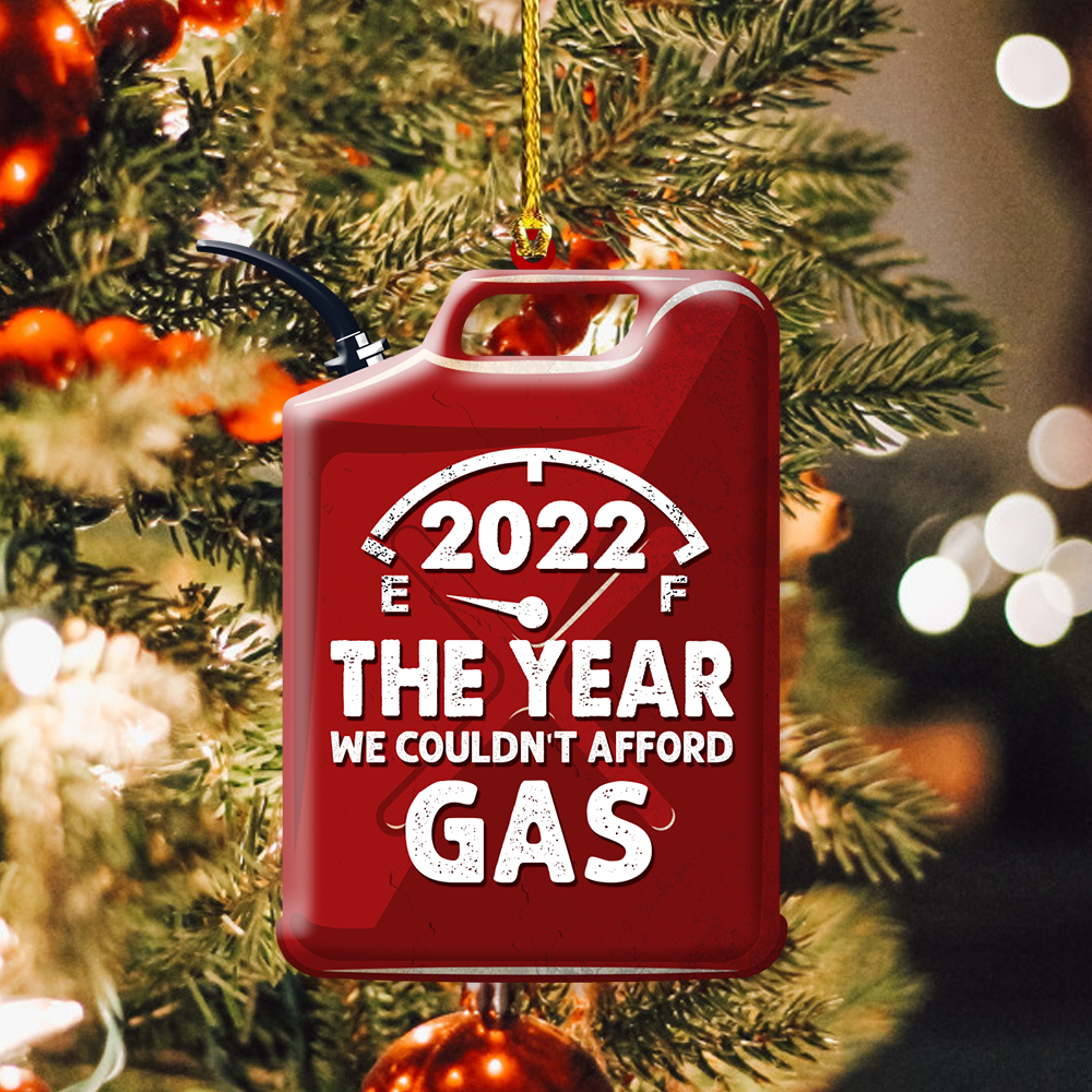 Christmas Custom Shape Ornament 2022 The Year We Couldn't Afford Gas Personalized Gift
