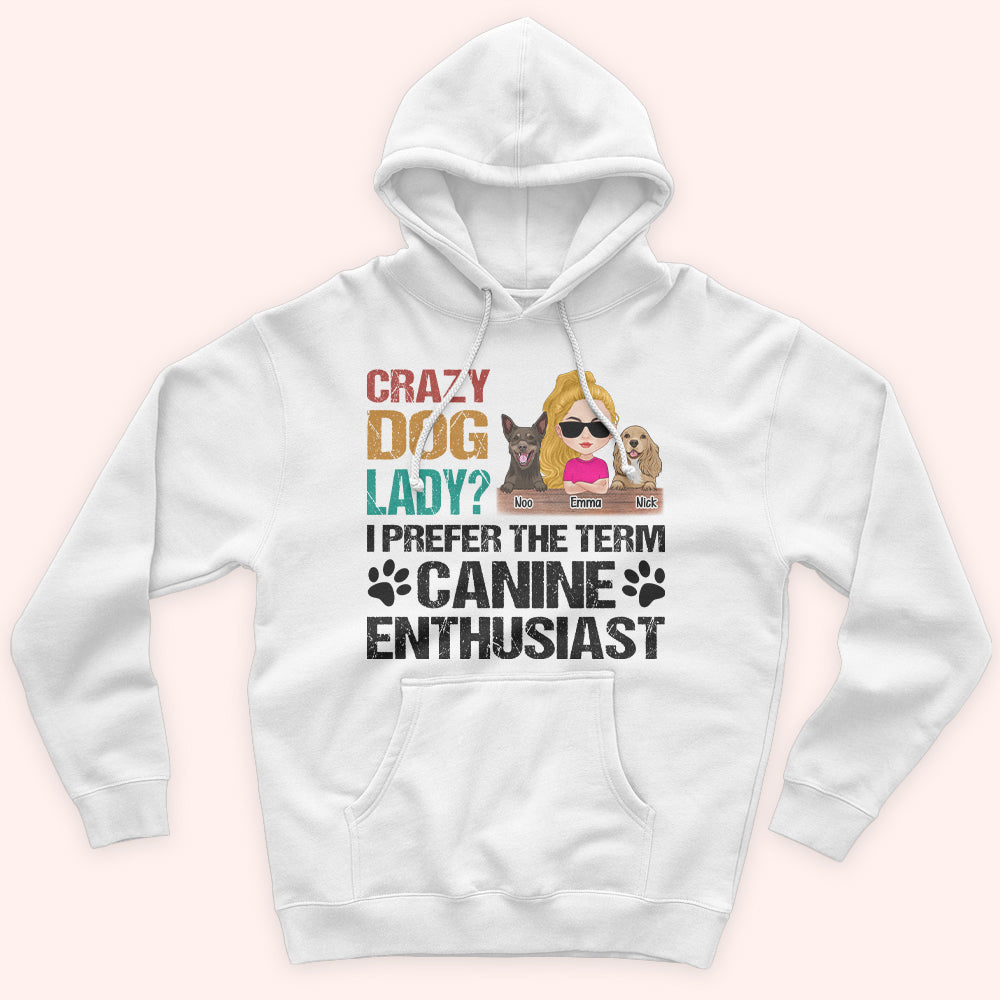 Dog Mom Custom Shirt Crazy Dog Lady I Prefer The Term Canine Enthusiast Personalized Gift