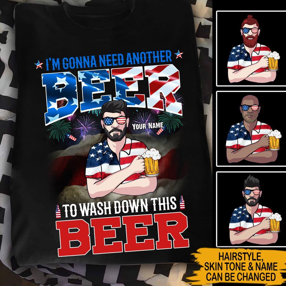 4th Of July Custom T-Shirt I'm Gonna Need Another Beer To Wash Down This Beer Personalized Gift - PERSONAL84