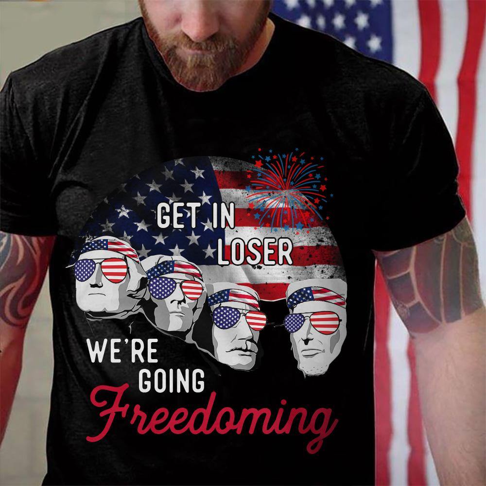 4th Of July T Shirt Get In Loser We're Going Freedoming - PERSONAL84