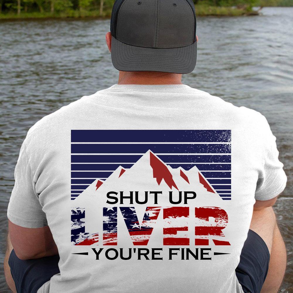 4th Of July T Shirt Shut up Liver You're Fine Beer Gift - PERSONAL84