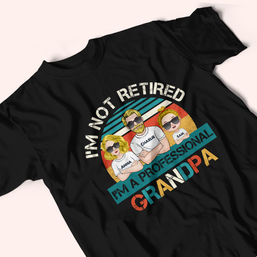 Grandpa Custom Shirt I'm Not Retired I'm A Professional Grandpa Personalized Gift