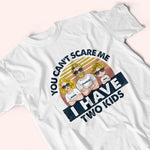 Dad Custom Shirt You Can't Scare Me I Have Three Kids Personalized Gift