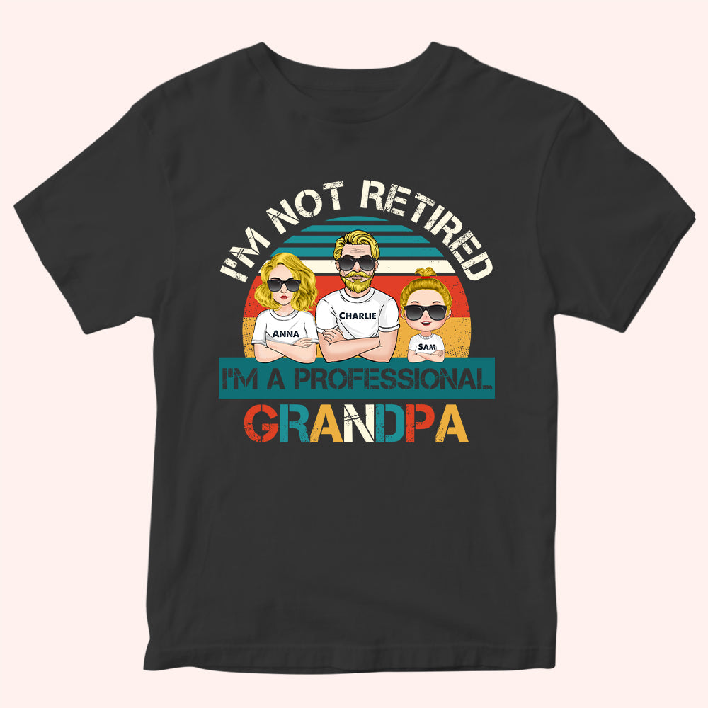 Grandpa Custom Shirt I'm Not Retired I'm A Professional Grandpa Personalized Gift