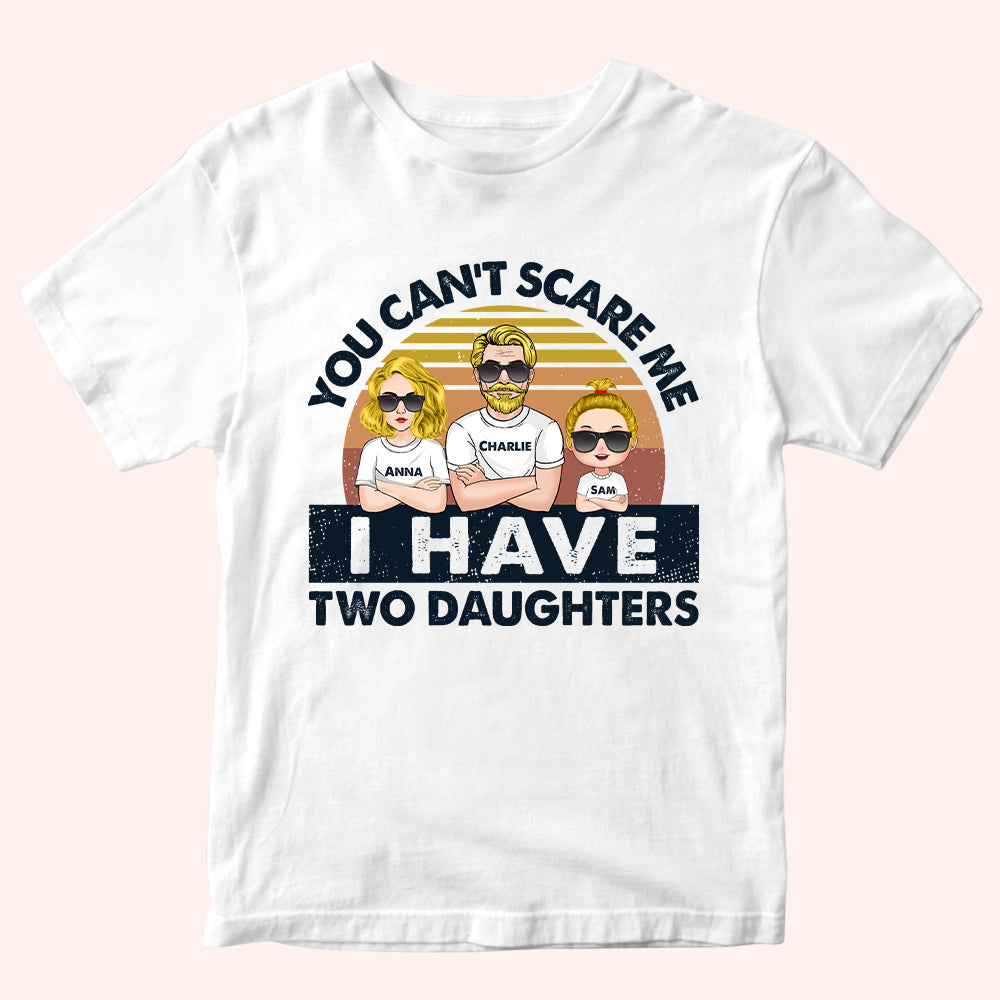 Dad Custom Shirt You Can't Scare Me I Have Daughters Personalized Gift