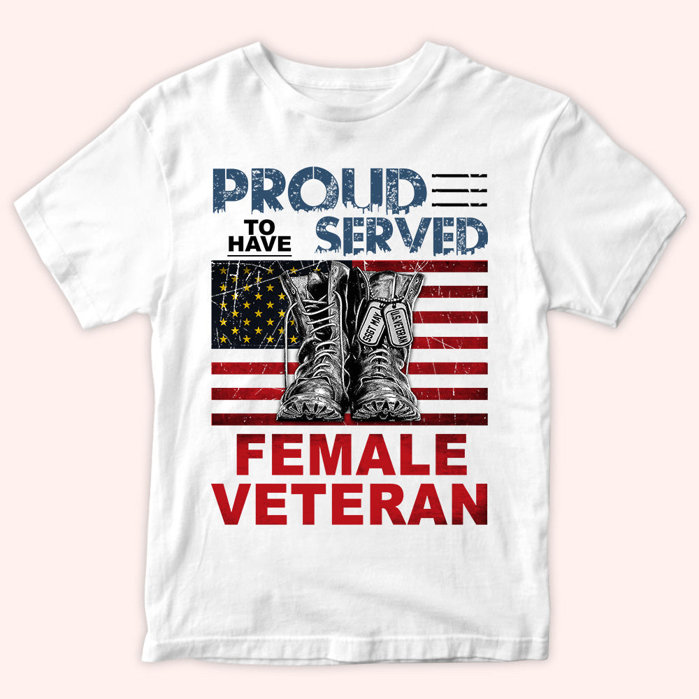 Female Veteran Custom Shirt Proud To Have Served Personalized Gift