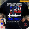 9 11 Custom Shirt We Don&#39;t Know Them All But We Owe Them All Never Forget 9 11 2001 Personalized Gift - PERSONAL84