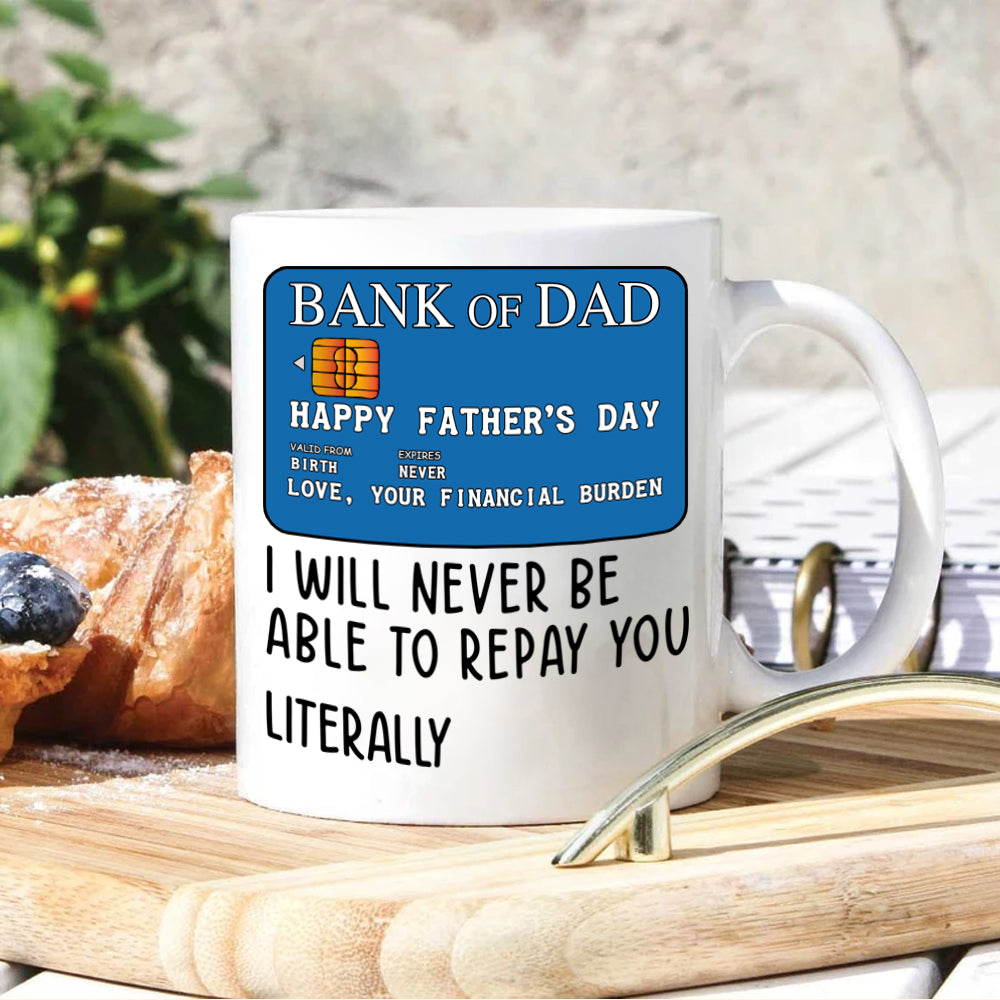 Dad Mug I Will Never Be Able To Repay You Father's Day Gift