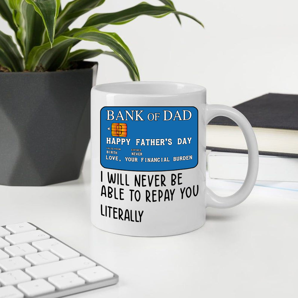 Dad Mug I Will Never Be Able To Repay You Father's Day Gift