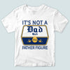 Dad Custom Shirt It&#39;s Not A Dad Bod It&#39;s A Father Figure Personalized Gift