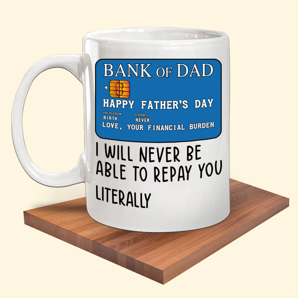 Dad Mug I Will Never Be Able To Repay You Father's Day Gift