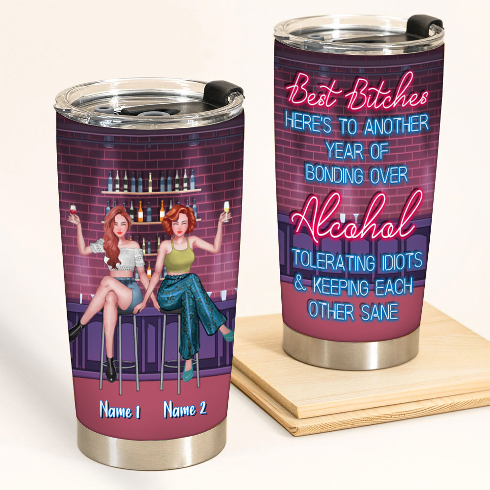 Bestie Custom Tumbler Best Bitches Here's To Another Year Of Bonding Over Alcohol Personalized Best Friend Gift