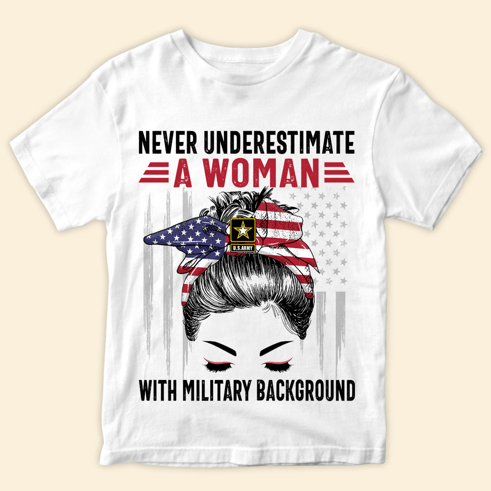 Female Veteran Custom Shirt Never Underestimate A Woman With Military BackGround Personalized Gift