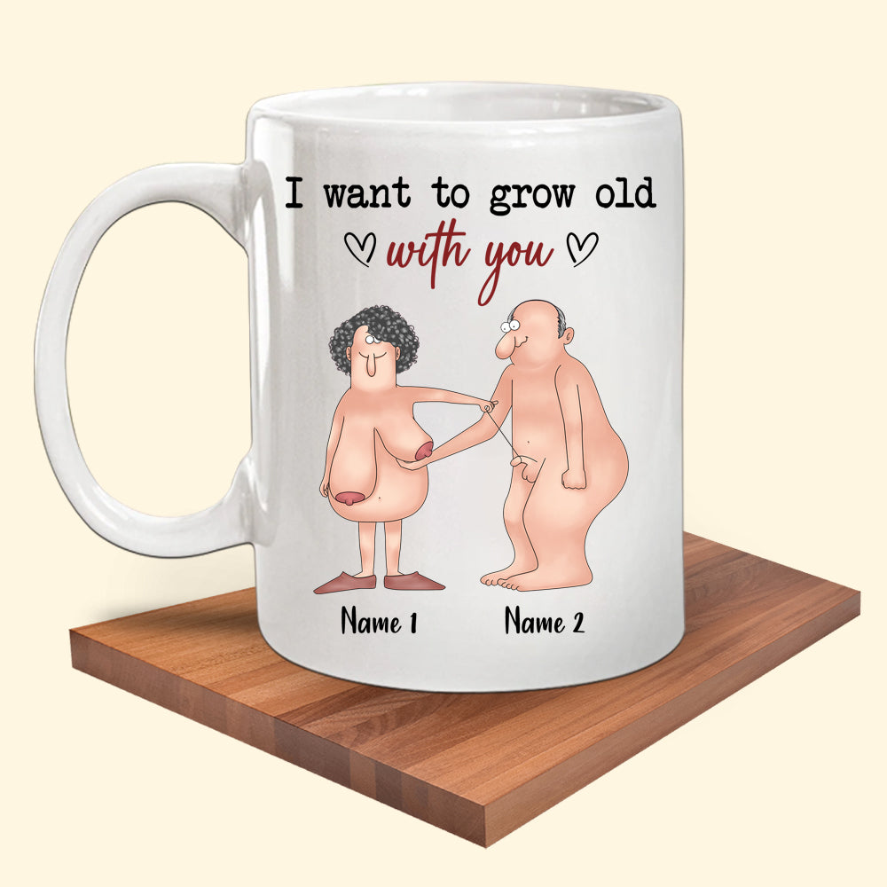 Couple Funny Mug I Want To Grow Old With You Naughty Personalized Gift